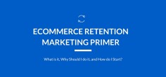 Retention Marketing: What is it, Why Should I do it, and How do I Start?