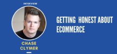 High Time We Get Honest About eCommerce • w/ Chase Clymer