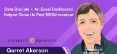 Data Disciple + An Excel Dashboard Helped Grow Us Past $30M revenue → Garrett Akerson