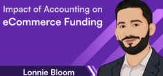 Maximising Your eCommerce Capital Raising and Funding Outcomes → Lonnie Bloom